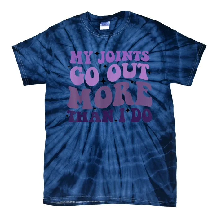 My Joints Go Out More Than I Do Tie-Dye T-Shirt