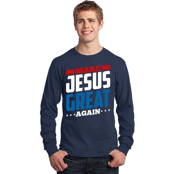 Make Jesus Great Again Red White And Blue Tall Long Sleeve T-Shirt