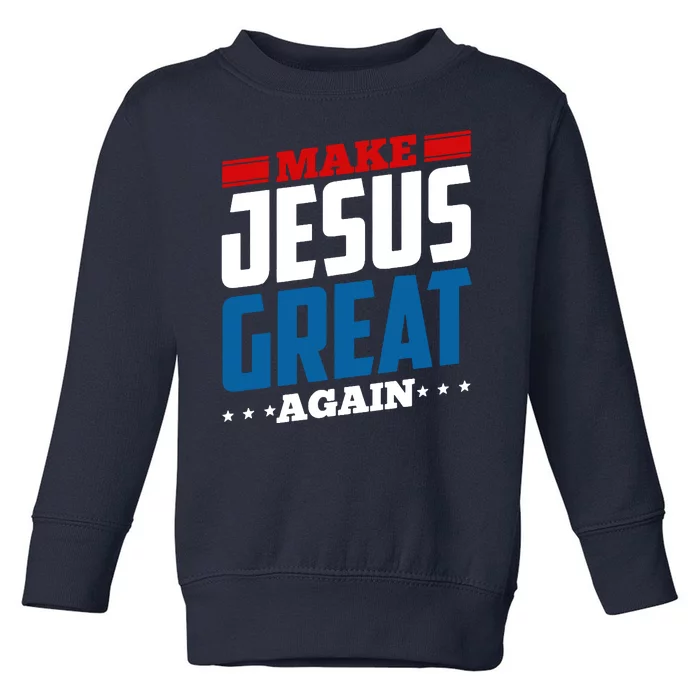 Make Jesus Great Again Red White And Blue Toddler Sweatshirt