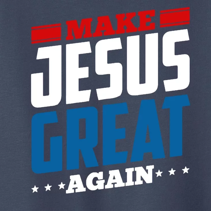 Make Jesus Great Again Red White And Blue Toddler T-Shirt