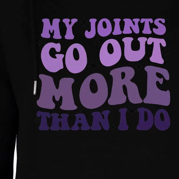 My Joints Go Out More Than I Do Womens Funnel Neck Pullover Hood