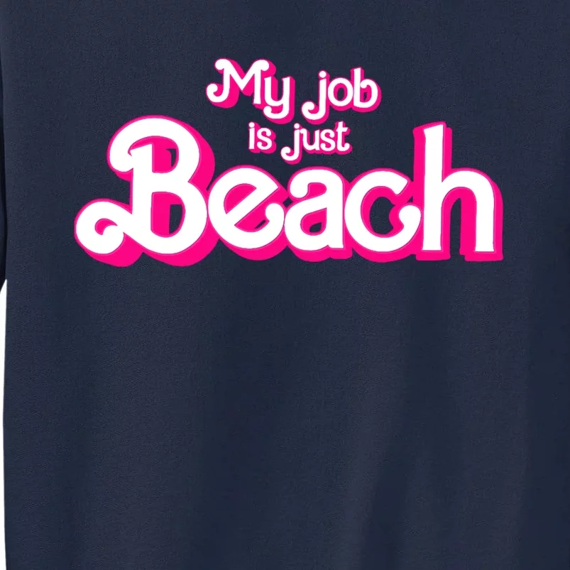 My Job Is Just Beach Tall Sweatshirt