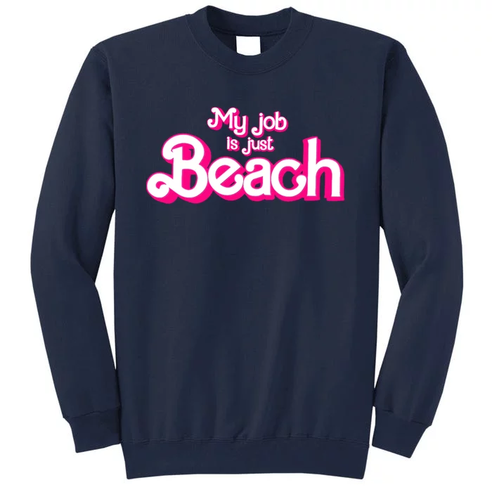 My Job Is Just Beach Tall Sweatshirt