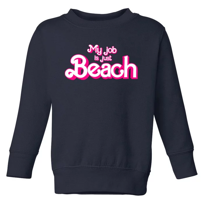 My Job Is Just Beach Toddler Sweatshirt