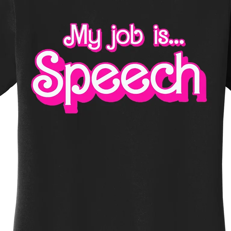 My Job Is Speech Women's T-Shirt