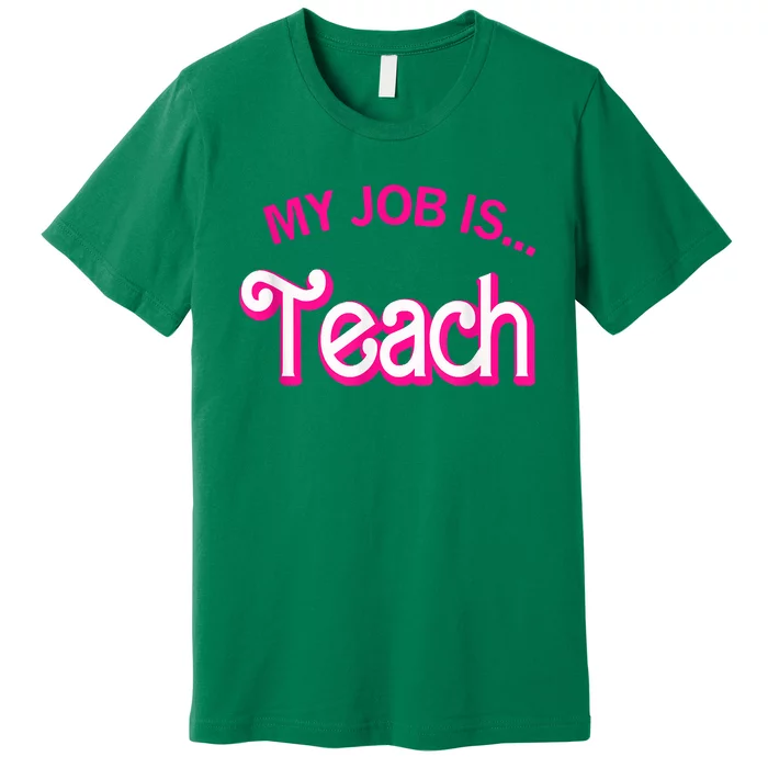 My Job Is Teach Funny Teacher Life Premium T-Shirt