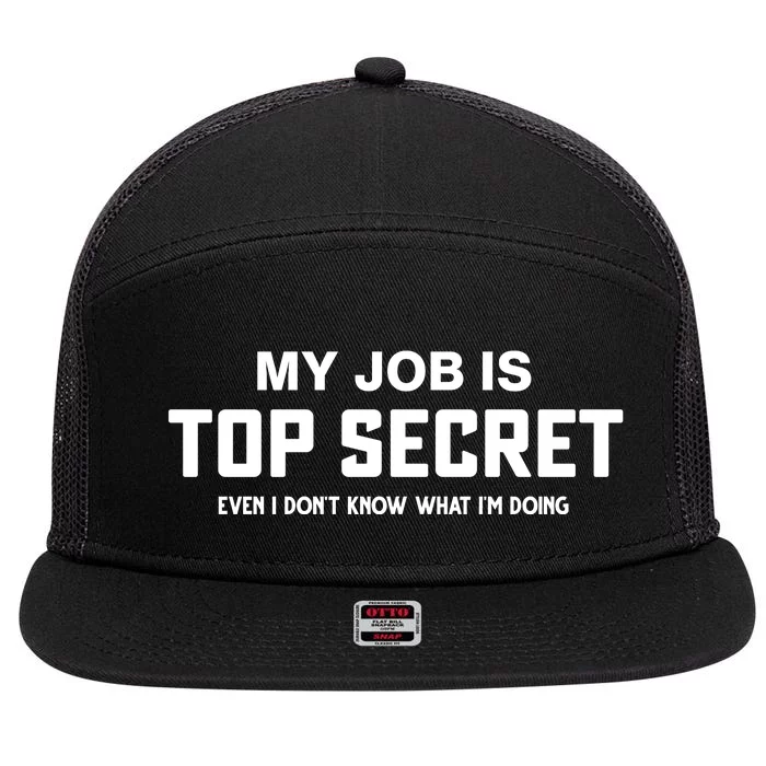 My Job Is Top Secret Even I Dont Know What Im Doing 7 Panel Mesh Trucker Snapback Hat