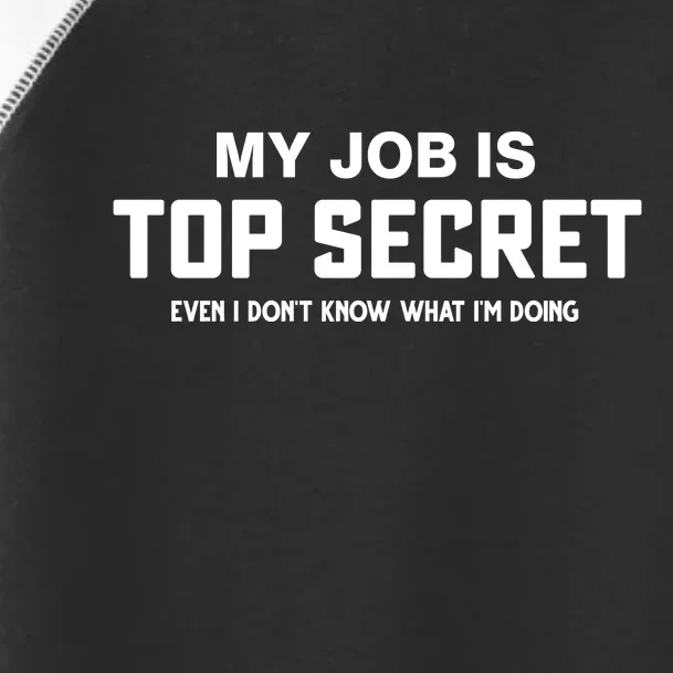 My Job Is Top Secret Even I Dont Know What Im Doing Toddler Fine Jersey T-Shirt