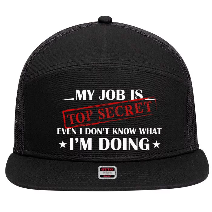 My Job Is Top Secret Funny Occupation Sarcastic Joke Humor 7 Panel Mesh Trucker Snapback Hat