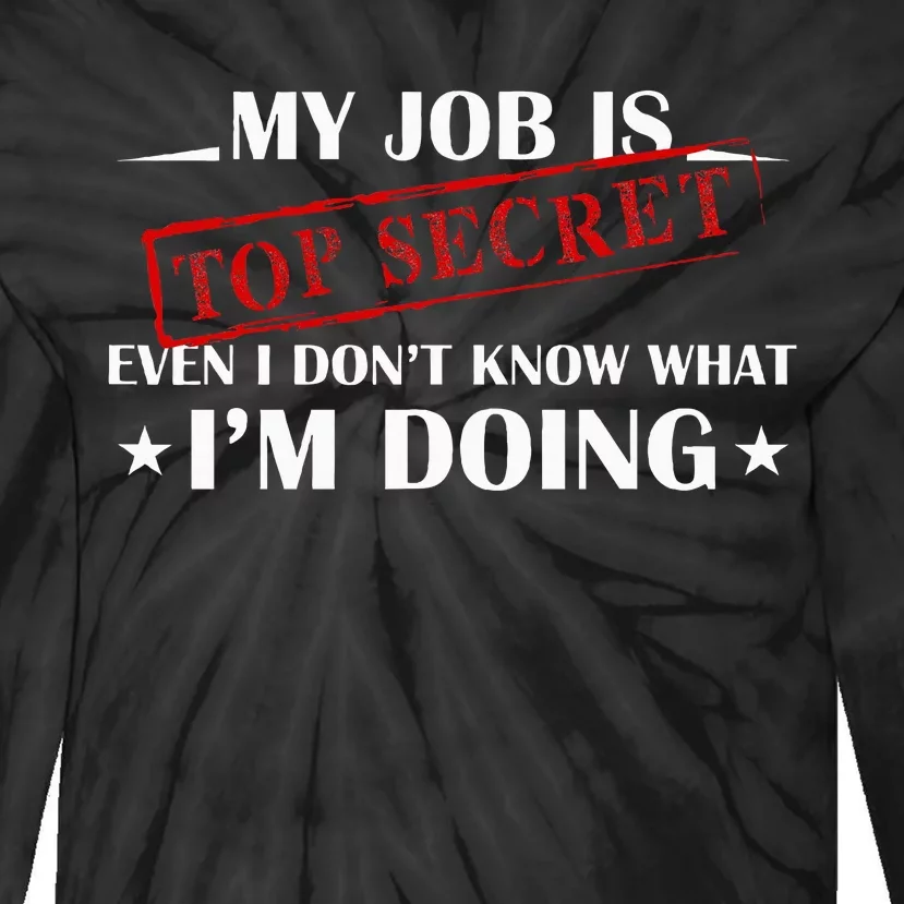 My Job Is Top Secret Funny Occupation Sarcastic Joke Humor Tie-Dye Long Sleeve Shirt