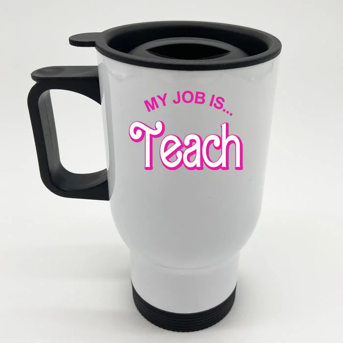 My Job Is Teach Gift For Teacher Front & Back Stainless Steel Travel Mug