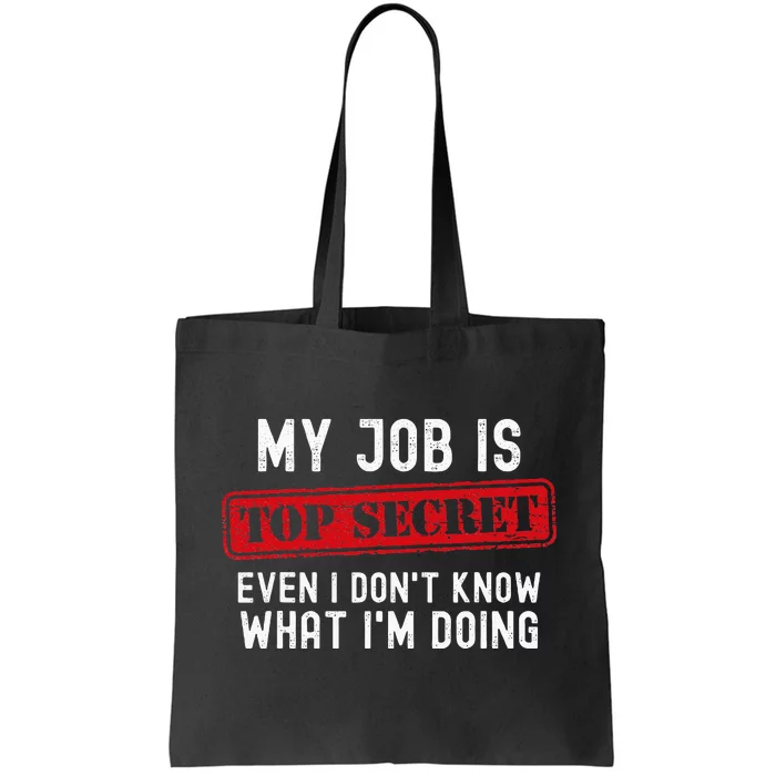 My Job Is Top Secret Even I DonT Know What IM Doing Tote Bag