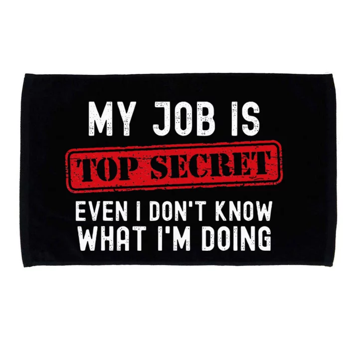 My Job Is Top Secret Even I DonT Know What IM Doing Microfiber Hand Towel