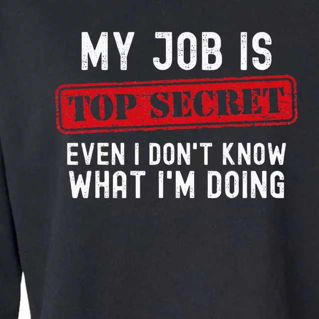 My Job Is Top Secret Even I DonT Know What IM Doing Cropped Pullover Crew