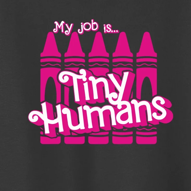 My Job Is Tiny Humans Toddler T-Shirt