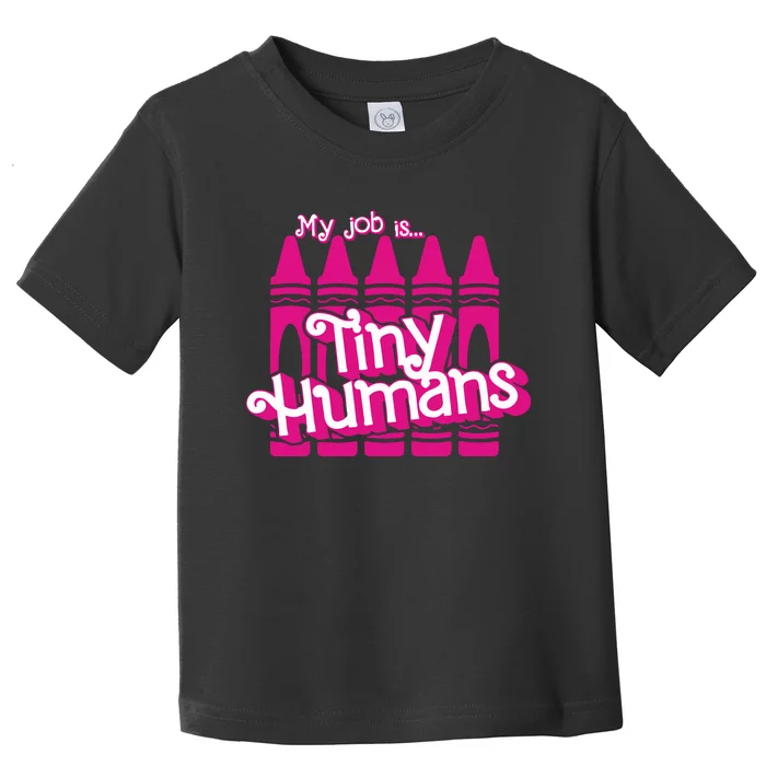 My Job Is Tiny Humans Toddler T-Shirt