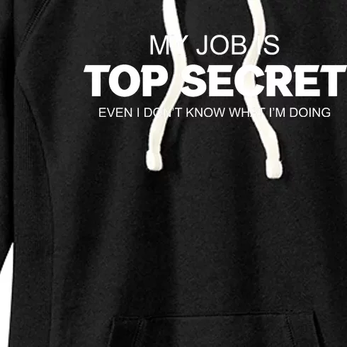 My Job Is Top Secret Even I Don't Know What I'm Doing Women's Fleece Hoodie