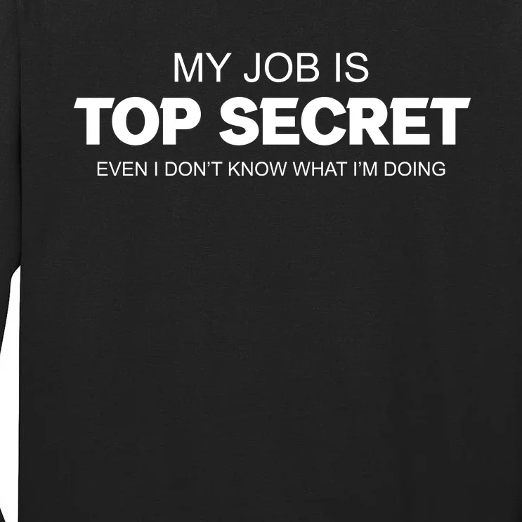 My Job Is Top Secret Even I Don't Know What I'm Doing Tall Long Sleeve T-Shirt