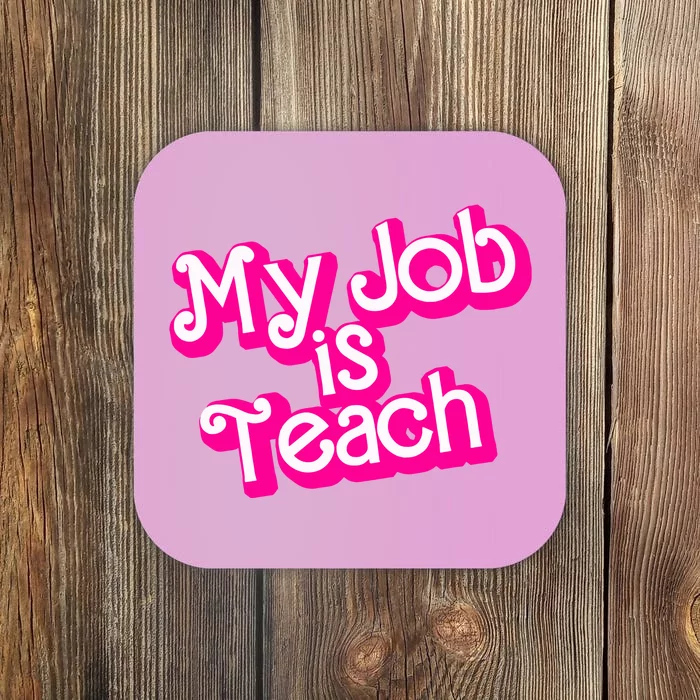 My Job Is Teach Pink Life Funny Teacher Gift Coaster