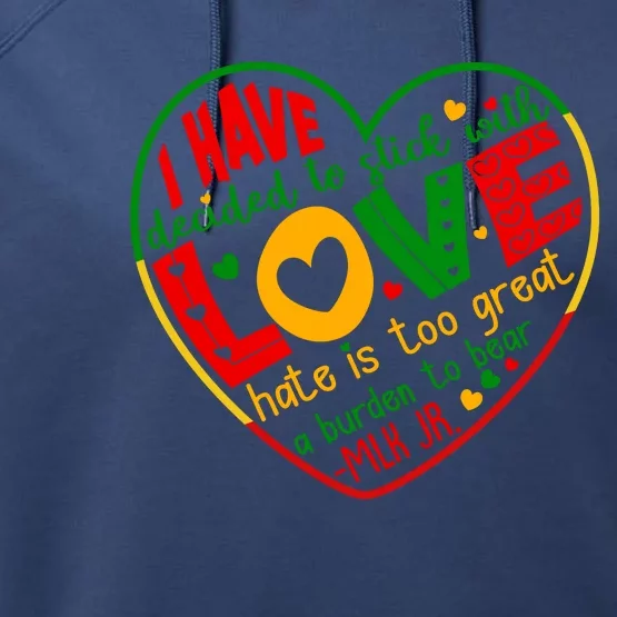 Mlk Jr I Have Decided To Stick With Love Hate Is Too Great Burden To Bear Performance Fleece Hoodie