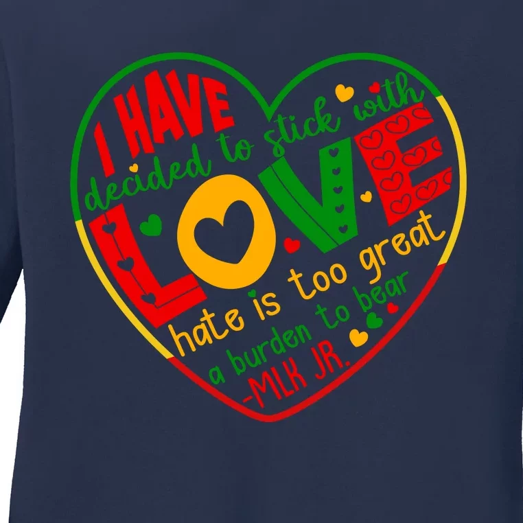 Mlk Jr I Have Decided To Stick With Love Hate Is Too Great Burden To Bear Ladies Long Sleeve Shirt