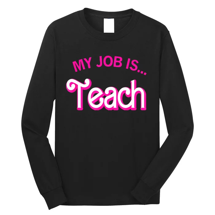 My Job Is Teach For Funny Teacher Life Long Sleeve Shirt