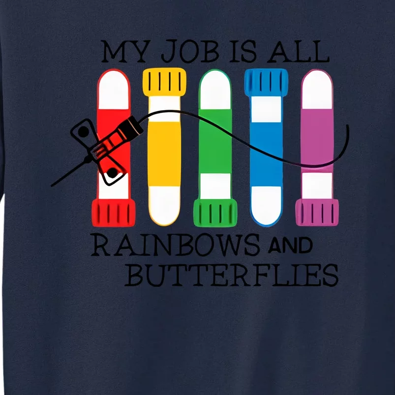 My Job Is All Rainbows And Butterflies Lab Tech Vein Whisperer Phlebotomist Tall Sweatshirt