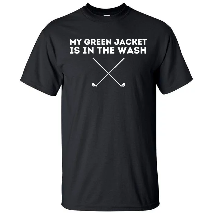 My Jacket Is In The Wash - Golfing Lover & Master Golf Gift Tall T-Shirt