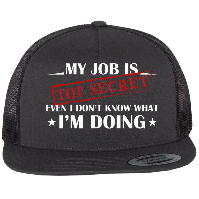 My Job Is Top Secret Funny Occupation Sarcastic Joke Humor Flat Bill Trucker Hat