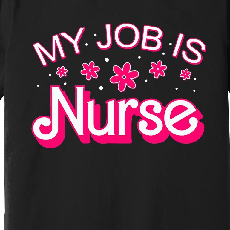 My Job Is Nurse Pink Retro RN Nursing School Lpn Lvn Premium T-Shirt