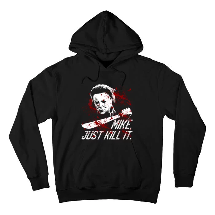 Michael Just Kill It Mike Just Kills Me Horror Movie Halloween Tall Hoodie