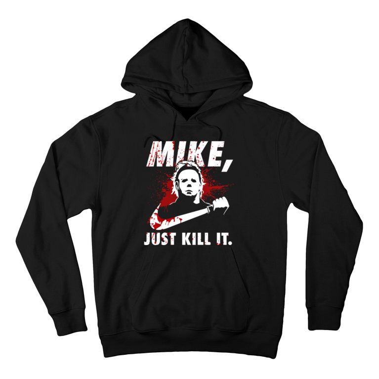 Mike Just Kill It Hoodie