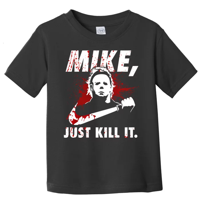 Mike Just Kill It Toddler T-Shirt