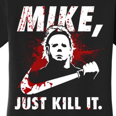 Mike Just Kill It Women's T-Shirt