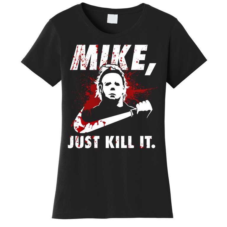 Mike Just Kill It Women's T-Shirt