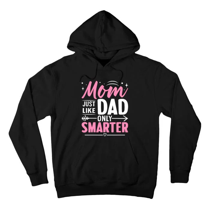 Mom Just Like Dad Only Smarter MotherS Day Print Tall Hoodie