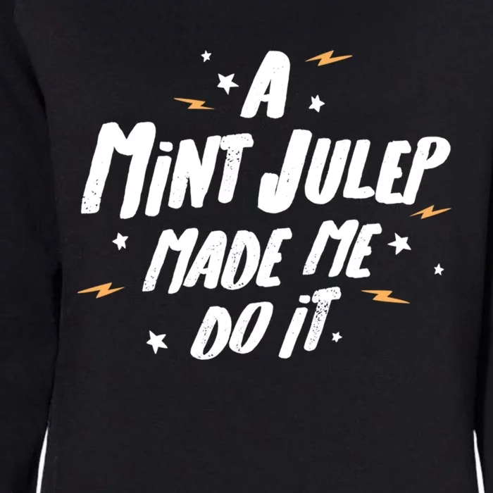 Mint Julep Meaningful Gift A Mint Julep Made Me Do It! Gift Womens California Wash Sweatshirt