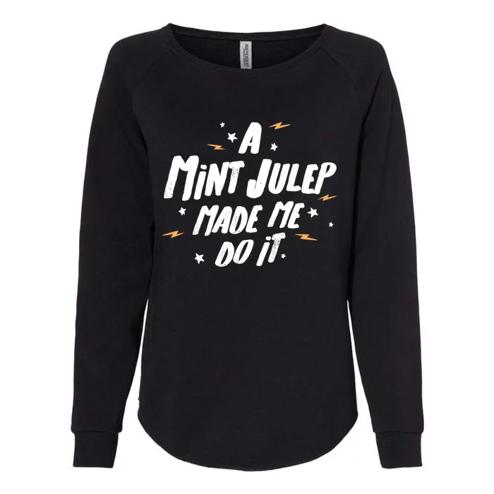 Mint Julep Meaningful Gift A Mint Julep Made Me Do It! Gift Womens California Wash Sweatshirt