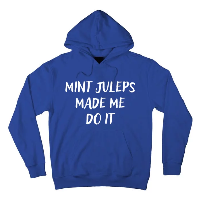 Mint Juleps Made Me Do It Funny Horse Racing Meaningful Gift Tall Hoodie