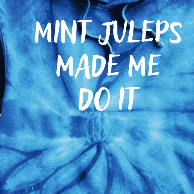 Mint Juleps Made Me Do It Funny Horse Racing Gift Tie Dye Hoodie