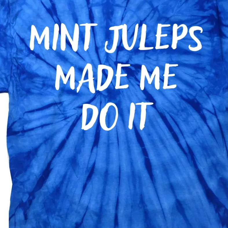 Mint Juleps Made Me Do It Funny Horse Racing Gift Tie-Dye T-Shirt