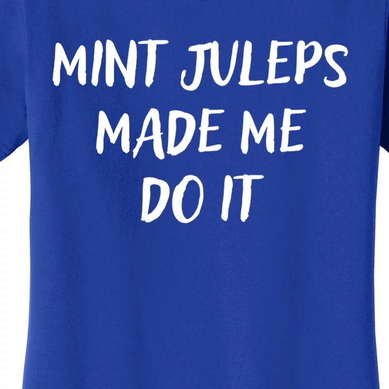 Mint Juleps Made Me Do It Funny Horse Racing Gift Women's T-Shirt