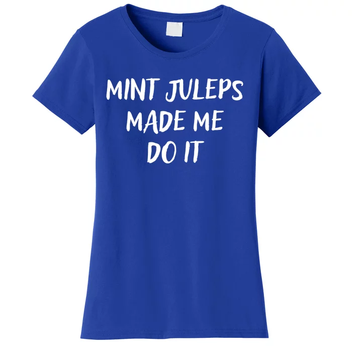 Mint Juleps Made Me Do It Funny Horse Racing Gift Women's T-Shirt