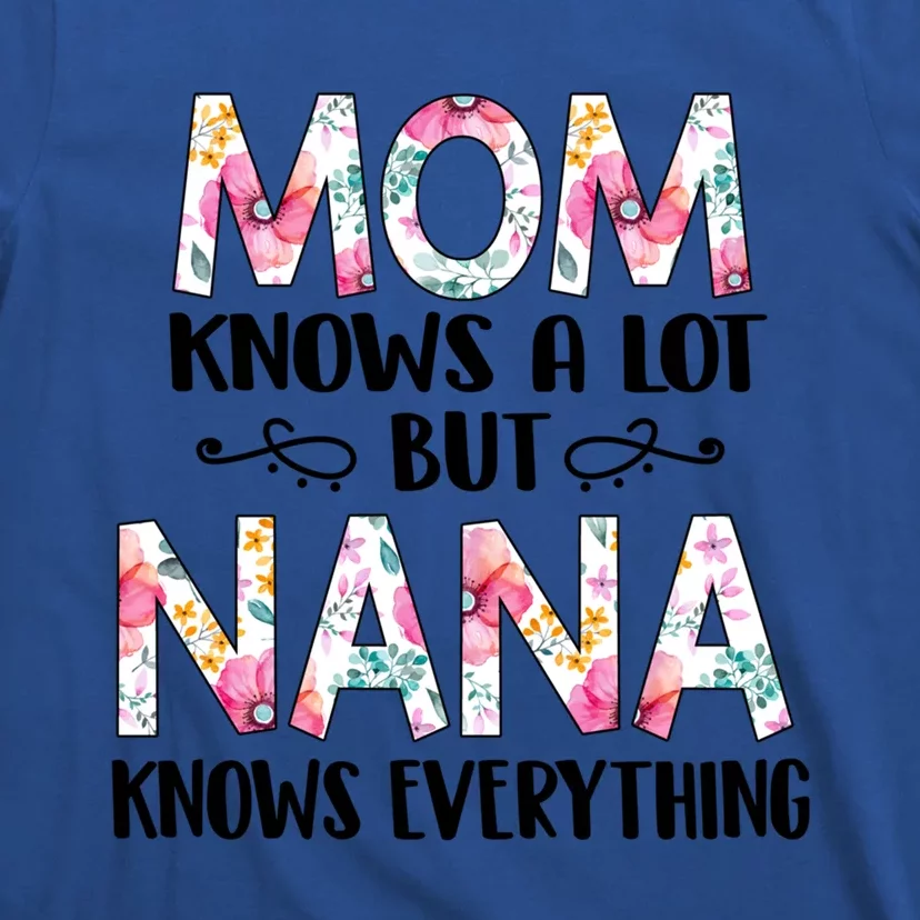 Mom Knows A Lot But Nana Knows Everything Mother's Day Gift Cute Gift T-Shirt