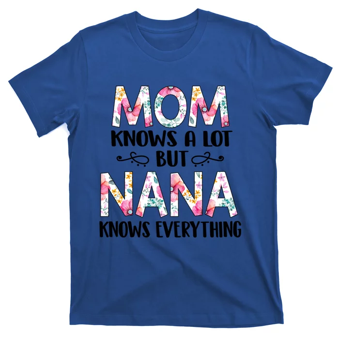 Mom Knows A Lot But Nana Knows Everything Mother's Day Gift Cute Gift T-Shirt