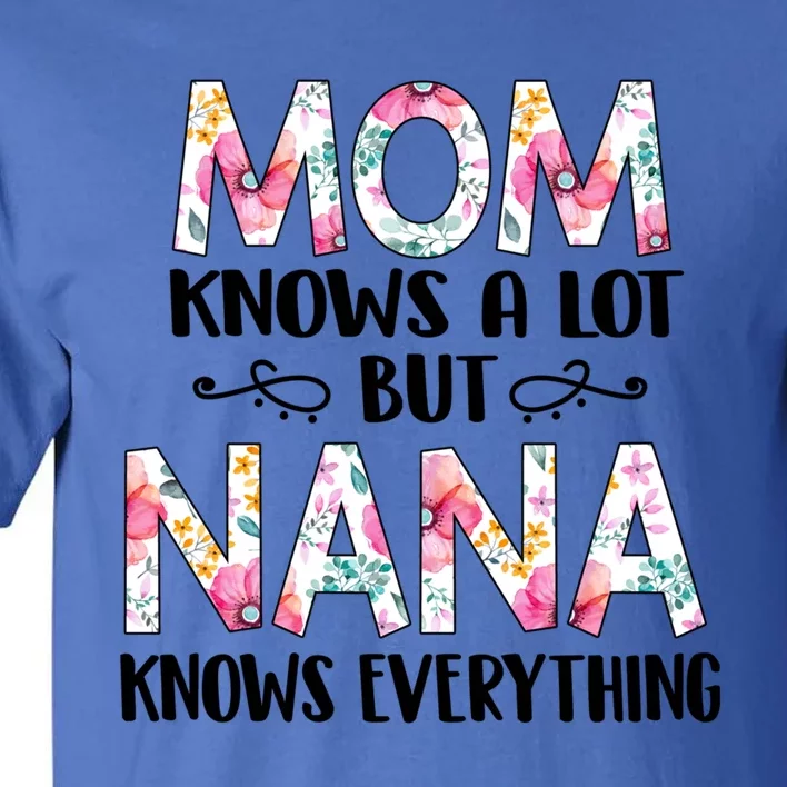 Mom Knows A Lot But Nana Knows Everything Mother's Day Gift Cute Gift Tall T-Shirt