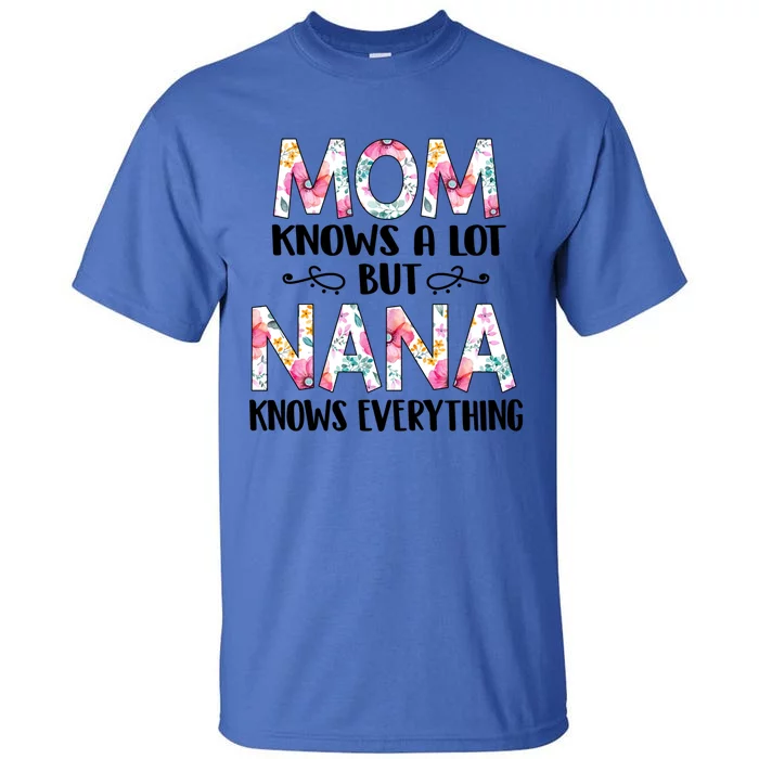 Mom Knows A Lot But Nana Knows Everything Mother's Day Gift Cute Gift Tall T-Shirt