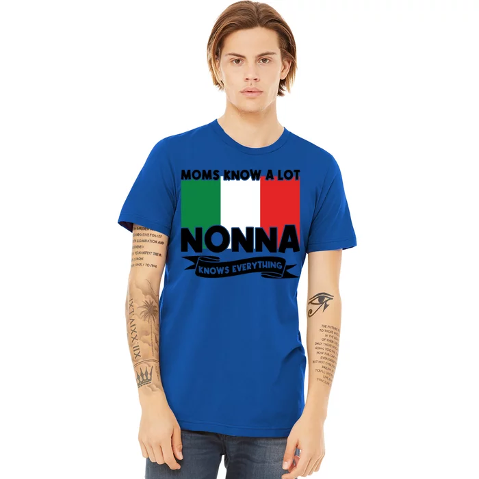 Moms Know A Lot Nonna Knows Everything Nonna Gift Premium T-Shirt