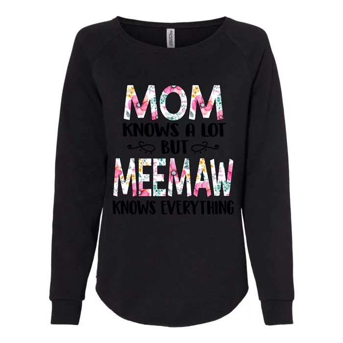 Mom Knows A Lot But Meemaw Knows Everything Mothers Day Cool Gift Womens California Wash Sweatshirt