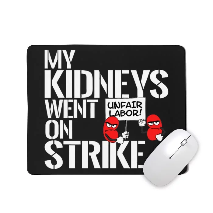 My Kidneys Are On Strike A Funny Dialysis Patient Mousepad